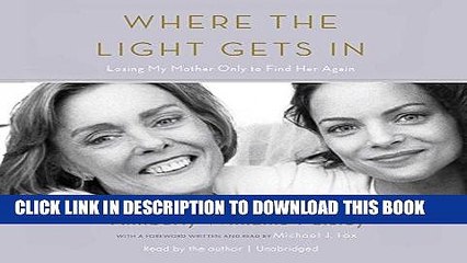 Ebook Where the Light Gets In: Losing My Mother Only to Find Her Again Free Read