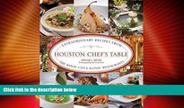 Big Deals  Houston Chef s Table: Extraordinary Recipes From The Bayou City S Iconic Restaurants