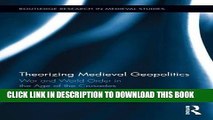 Best Seller Theorizing Medieval Geopolitics: War and World Order in the Age of the Crusades Free
