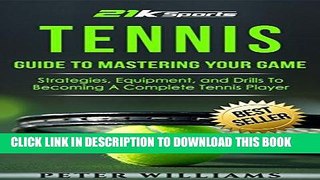 [FREE] EBOOK Tennis: Guide to Mastering Your Game- Strategies, Equipment and Drills To Becoming A