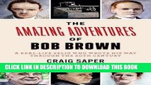 Best Seller The Amazing Adventures of Bob Brown: A Real-Life Zelig Who Wrote His Way Through The