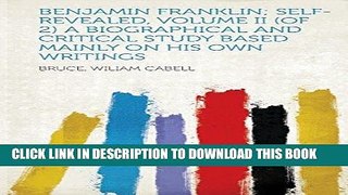 Ebook Benjamin Franklin; Self-Revealed, Volume II (of 2) a Biographical and Critical Study Based