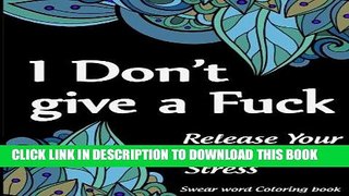 [New] Ebook Swear Word Coloring Book. I Don t give a Fuck: 40 Sweary Designs: Beautiful Patterns,