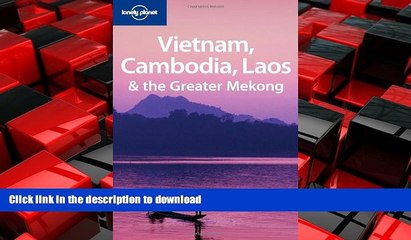 READ THE NEW BOOK Lonely Planet Vietnam Cambodia Laos   the Greater Mekong (Multi Country Travel