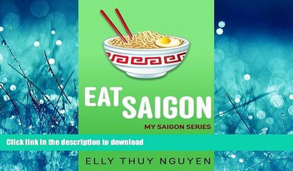 READ PDF Eat Saigon: The Local Restaurant and Food Guide to Ho Chi Minh City, Vietnam (My Saigon)