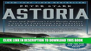 [READ] EBOOK Astoria: Astor and Jefferson s Lost Pacific Empire: A Tale of Ambition and Survival