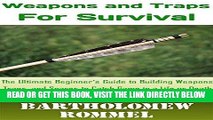 [EBOOK] DOWNLOAD How to Build Weapons and Traps for Survival: The Ultimate Beginner s Guide to