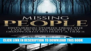 Ebook Missing People: Disturbing Stories From The Last 100 Years: People That Disappeared Without