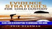[New] Ebook Evidence Strategies for Child Custody: A Custody Guidebook Free Read