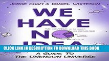 Best Seller We Have No Idea: A Guide to the Unknown Universe Free Read