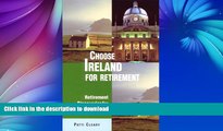 READ BOOK  Choose Ireland for Retirement: Retirement Discoveries for Every Budget (Choose