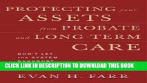 [New] Ebook Protecting Your Assets from Probate and Long-Term Care: Don t Let the System Bankrupt