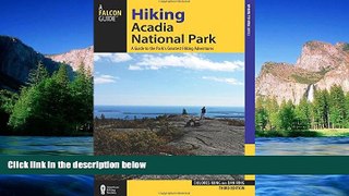 READ FULL  Hiking Acadia National Park: A Guide To The Park s Greatest Hiking Adventures (Regional