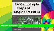 Must Have  RV Camping in Corps of Engineers Parks: Guide to over 600 Corps-managed campgrounds on