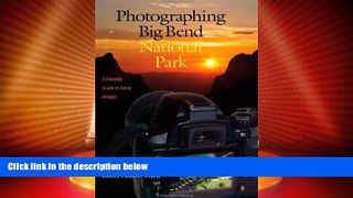 Big Deals  Photographing Big Bend National Park: A Friendly Guide to Great Images (W. L. Moody Jr.