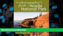 Big Deals  The Photographer s Guide to Acadia National Park: Where to Find Perfect Shots and How