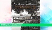 Must Have  An Elegant Wilderness: Great Camps and Grand Lodges of the Adirondacks (The