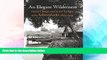 Must Have  An Elegant Wilderness: Great Camps and Grand Lodges of the Adirondacks (The