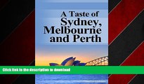 FAVORIT BOOK A Taste of Sydney, Melbourne and Perth: Your Australian Travel Guide to Australia s 3