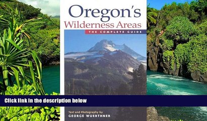 Must Have  Oregon s Wilderness Areas: The Complete Guide  READ Ebook Full Ebook