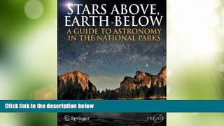 Big Deals  Stars Above, Earth Below: A Guide to Astronomy in the National Parks (Springer Praxis