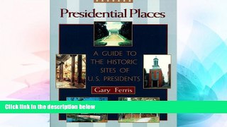 READ FULL  Presidential Places: A Guide to the Historic Sites of U.S. Presidents  READ Ebook