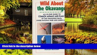 Must Have  Wild About the Okavango: All-In-One Guide to Common Animals and Plants of the Okavango