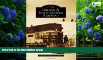 Big Deals  Oregon   Northwestern Railroad (Images of Rail)  Best Seller Books Best Seller