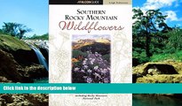 Must Have  Southern Rocky Mountain Wildflowers: Including Rocky Mountain National Park (Wildflower