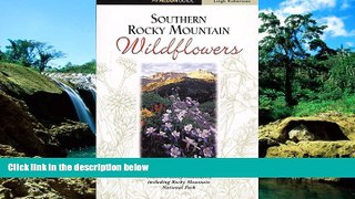 Must Have  Southern Rocky Mountain Wildflowers: Including Rocky Mountain National Park (Wildflower