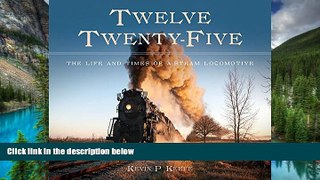 Full [PDF]  Twelve Twenty-Five: The Life and Times of a Steam Locomotive  Premium PDF Full Ebook