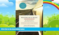 Big Deals  Waiting on a Train: The Embattled Future of Passenger Rail Service  Full Ebooks Most