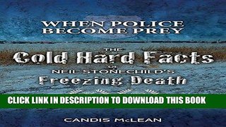 [New] Ebook When Police Become Prey: The Cold, Hard Facts of Neil Stonechild s Freezing Death Free