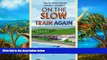 Big Deals  On the Slow Train Again: Twelve Great British Railway Journeys  Full Read Most Wanted