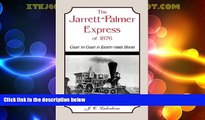 Must Have PDF  The Jarrett-Palmer Express of 1876, Coast to Coast in Eighty-Three Hours  Full Read