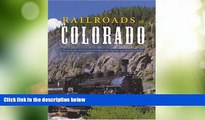 Big Deals  Railroads of Colorado: Your Guide To Colorado s Historic Trains and Railway Sites