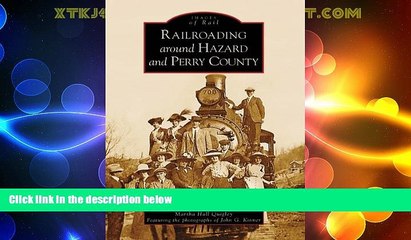 Big Deals  Railroading  Around  Hazard  and  Perry   County  (KY)  (Images  of  Rail)  Full Read