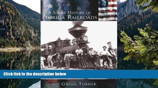 Big Deals  A Short History of Florida Railroads (FL) (Making of America)  Full Read Best Seller