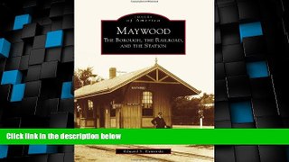 Big Deals  Maywood: The Borough, the Railroad, and the Station (Images of America)  Full Read Most