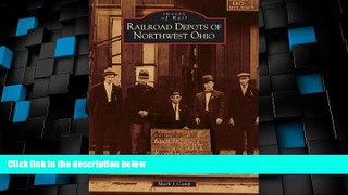 Big Deals  Railroad Depots of Northwest Ohio (OH) (Images of Rail)  Best Seller Books Best Seller