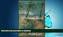 READ THE NEW BOOK The Windward Road: Adventures of a Naturalist on Remote Caribbean Shores READ