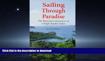 READ THE NEW BOOK Sailing Through Paradise: The Illustrated Adventures of a Single-handed Sailor