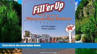 Big Deals  Fill  er Up: The Glory Days of Wisconsin Gas Stations (Places Along the Way)  Full