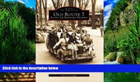 Big Deals  Old Route 7:   Along the Berkshire Highway   (MA)   (Images  of  America)  Full Ebooks