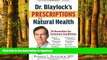 Best books  Dr. Blaylock s Prescriptions for Natural Health: 70 Remedies for Common Conditions