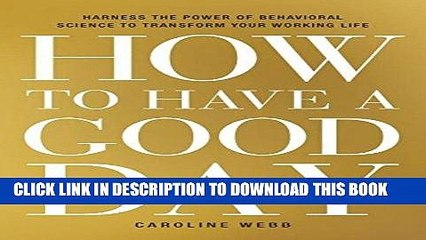 [PDF] How to Have a Good Day: Harness the Power of Behavioral Science to Transform Your Working