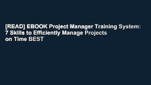 [READ] EBOOK Project Manager Training System: 7 Skills to Efficiently Manage Projects on Time BEST