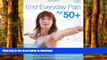 Best book  End Everyday Pain for 50+: A 10-Minute-a-Day Program of Stretching, Strengthening and