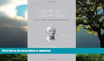 liberty books  How to Grow Old: Ancient Wisdom for the Second Half of Life online