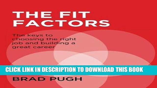[PDF] The Fit Factors: The keys to choosing the right job and building a great career. Full